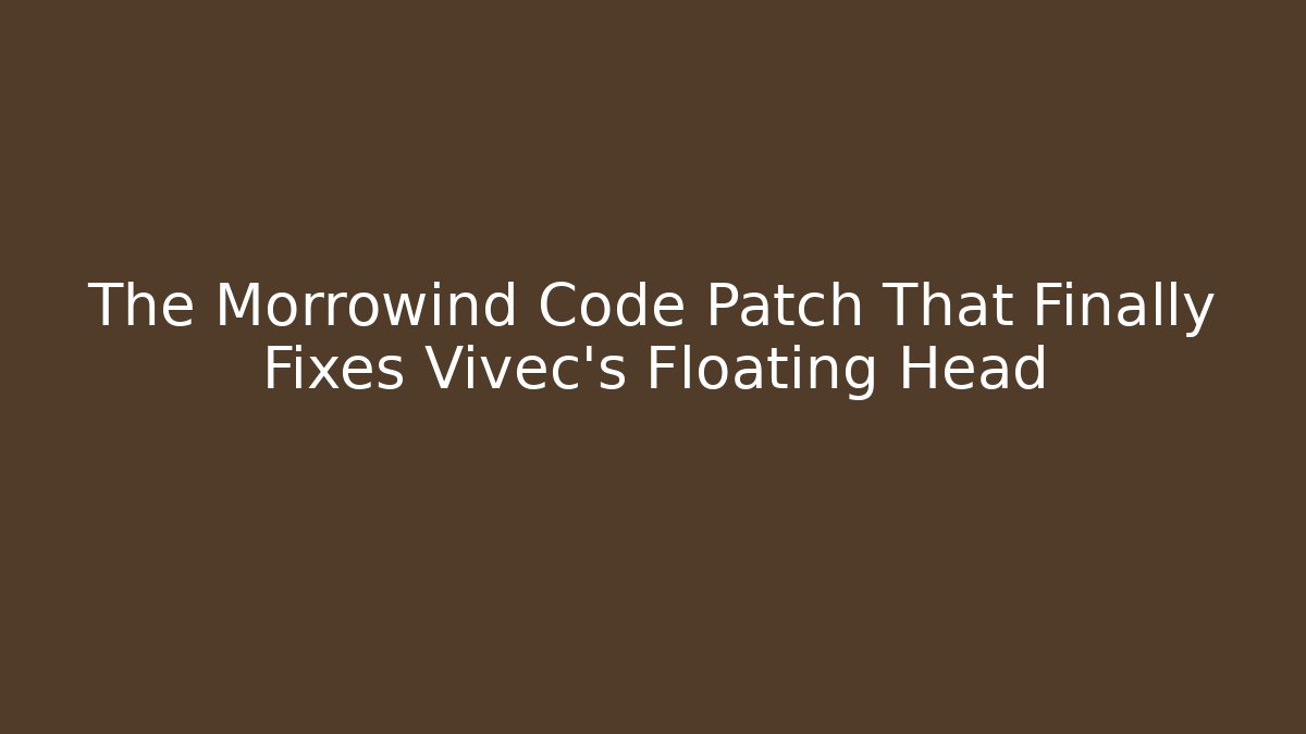 The Morrowind Code Patch That Finally Fixes Vivec's Floating Head