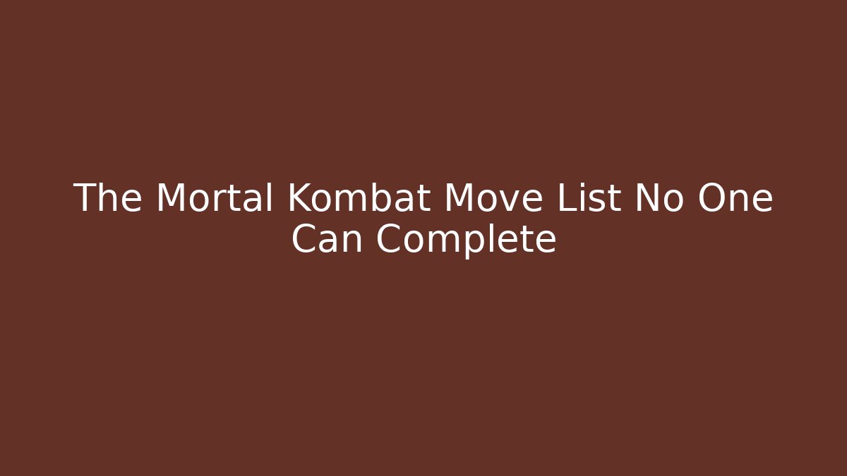 The Mortal Kombat Move List No One Can Complete