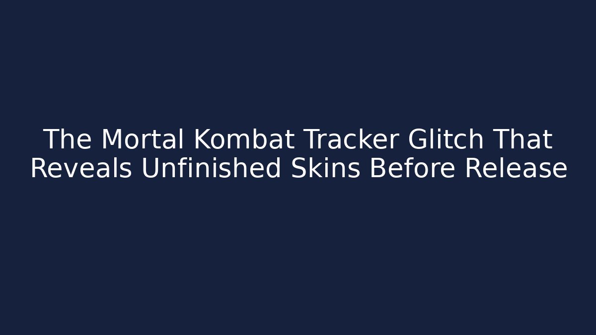 The Mortal Kombat Tracker Glitch That Reveals Unfinished Skins Before Release