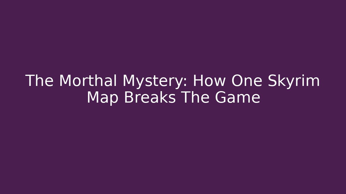 The Morthal Mystery: How One Skyrim Map Breaks The Game