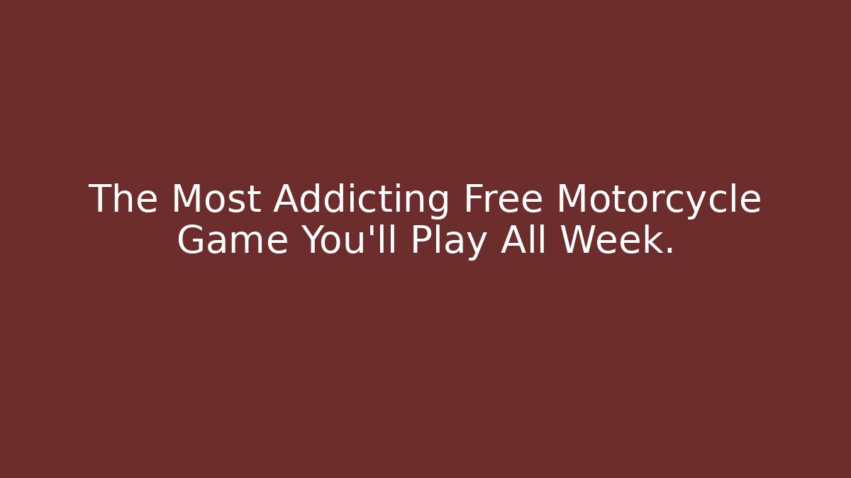 The Most Addicting Free Motorcycle Game You’ll Play All Week.