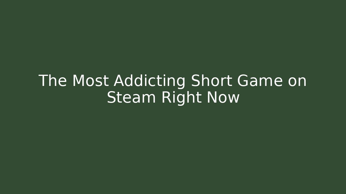 The Most Addicting Short Game on Steam Right Now