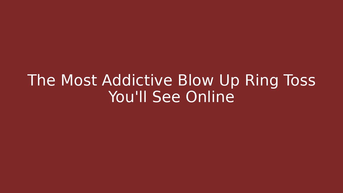 The Most Addictive Blow Up Ring Toss You'll See Online