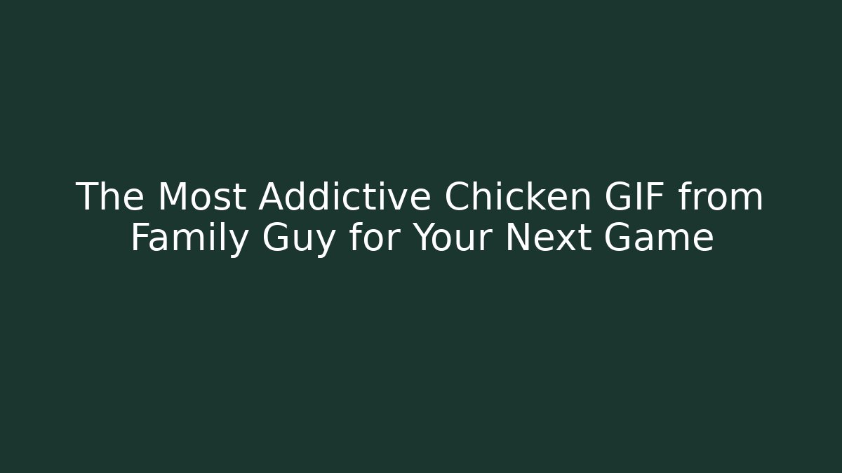 The Most Addictive Chicken GIF from Family Guy for Your Next Game