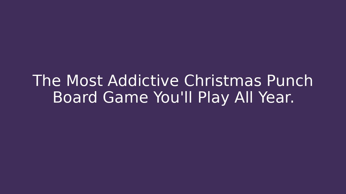 The Most Addictive Christmas Punch Board Game You’ll Play All Year.
