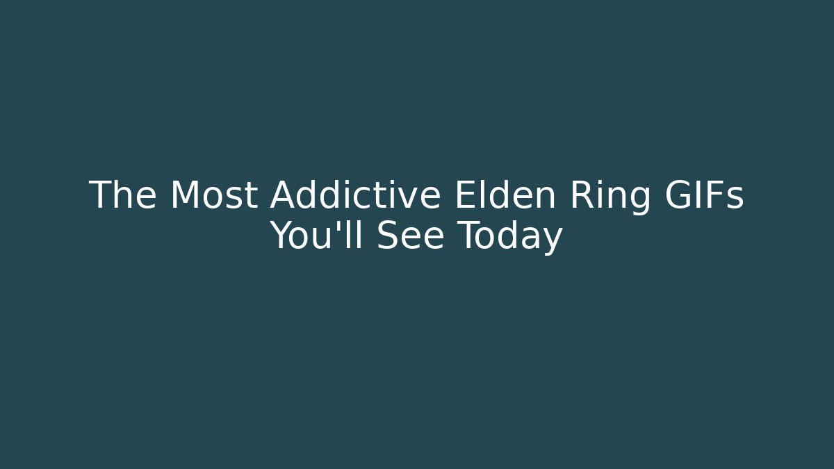 The Most Addictive Elden Ring GIFs You’ll See Today