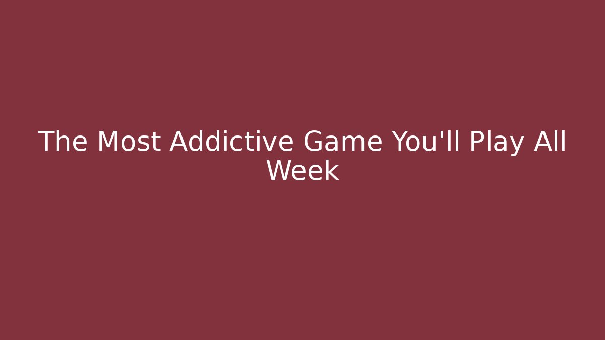 The Most Addictive Game You'll Play All Week