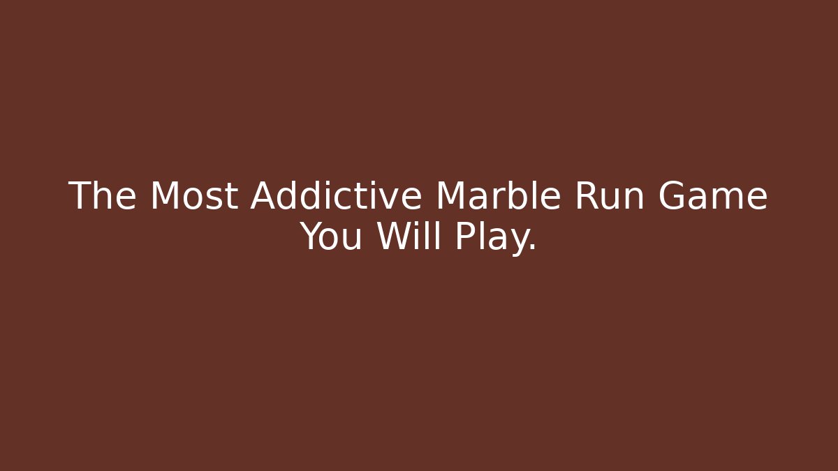 The Most Addictive Marble Run Game You Will Play.