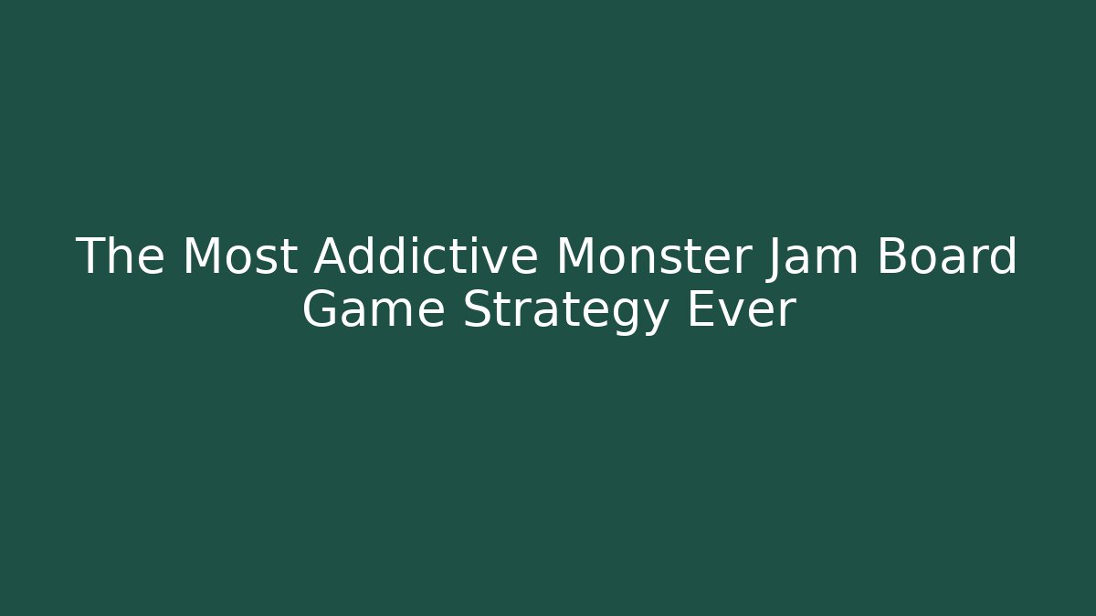 The Most Addictive Monster Jam Board Game Strategy Ever