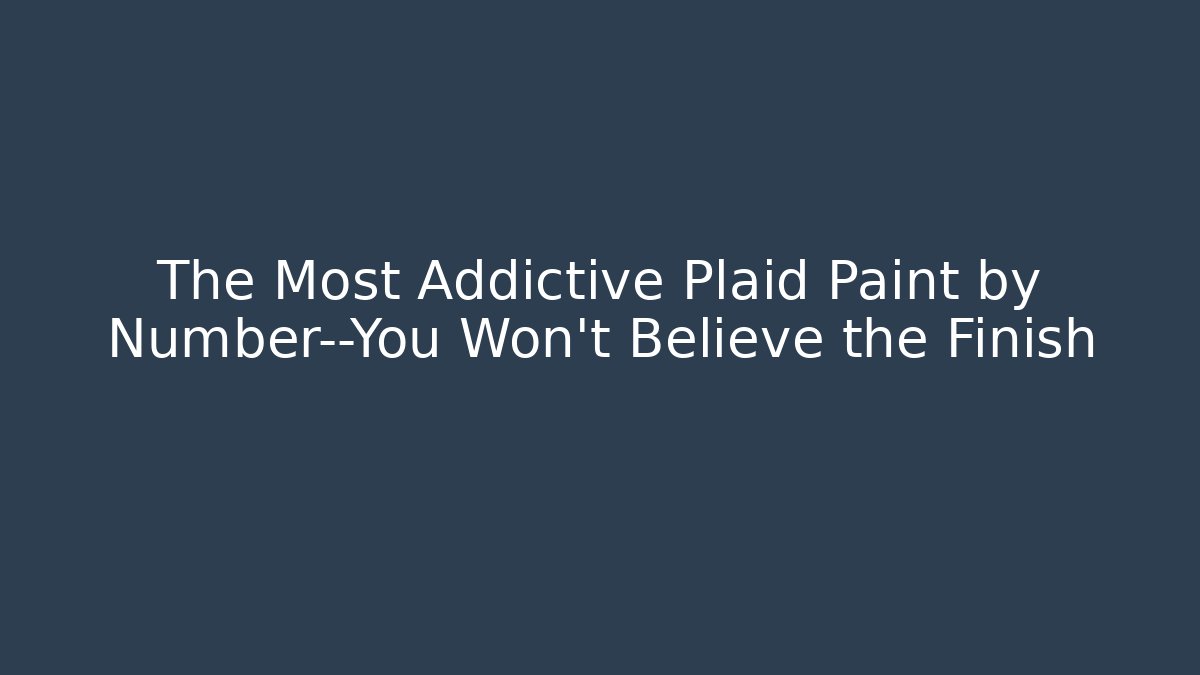 The Most Addictive Plaid Paint by Number—You Won't Believe the Finish
