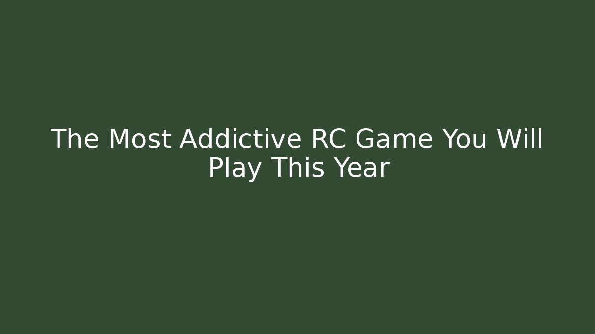 The Most Addictive RC Game You Will Play This Year