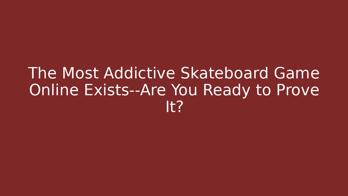 The Most Addictive Skateboard Game Online Exists—Are You Ready to Prove It? - Critter Realm
