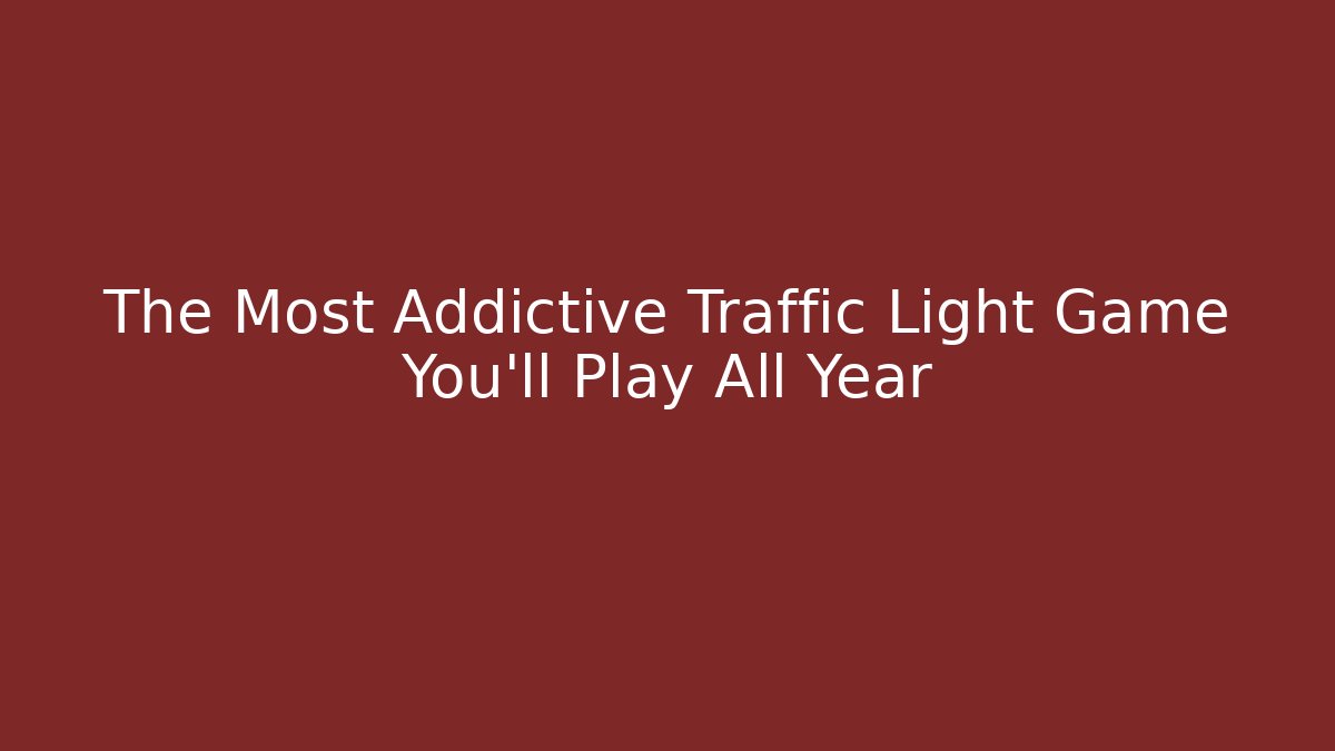 The Most Addictive Traffic Light Game You’ll Play All Year