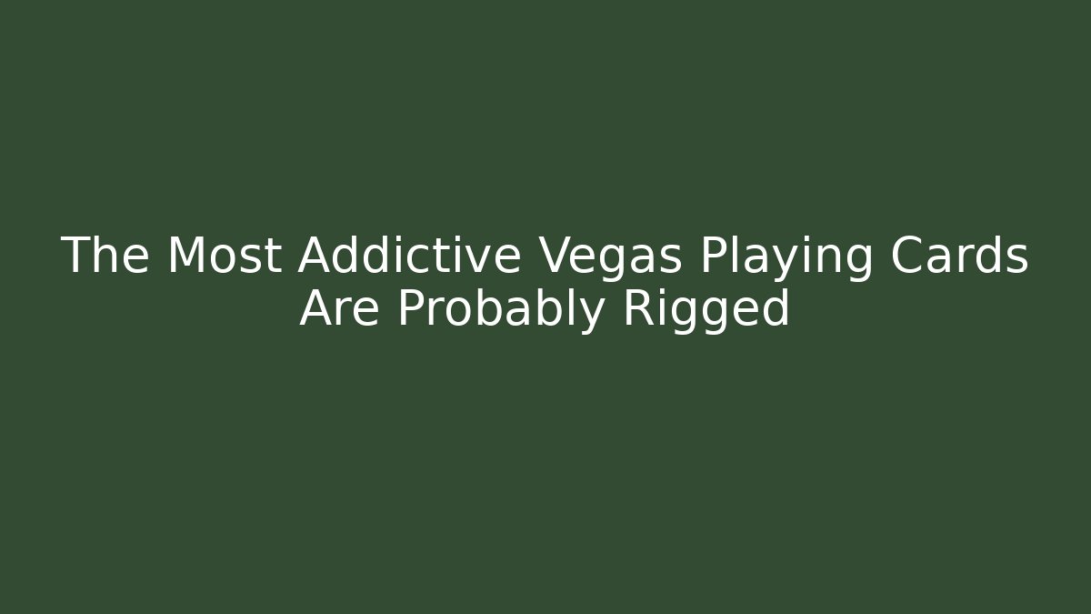 The Most Addictive Vegas Playing Cards Are Probably Rigged - Critter Realm