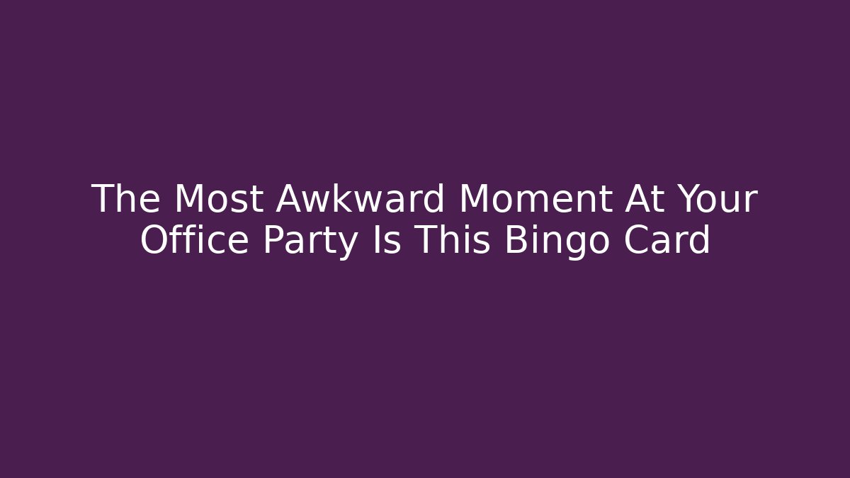 The Most Awkward Moment At Your Office Party Is This Bingo Card