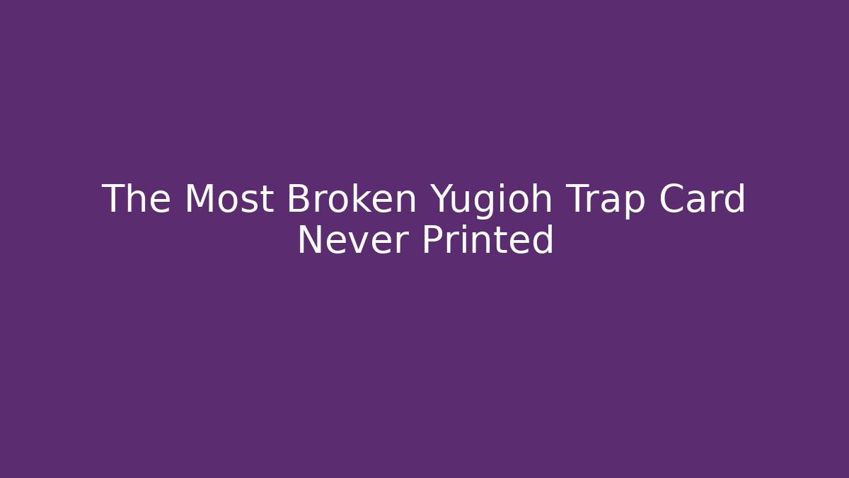 The Most Broken Yugioh Trap Card Never Printed