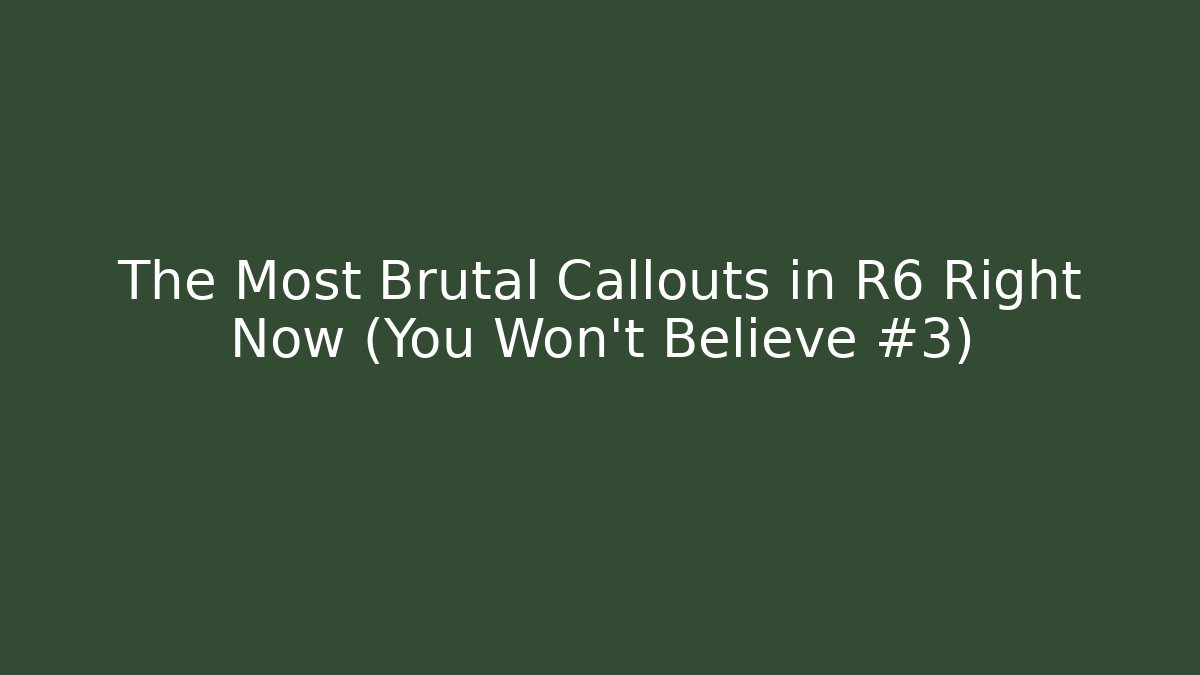 The Most Brutal Callouts in R6 Right Now (You Won't Believe #3)