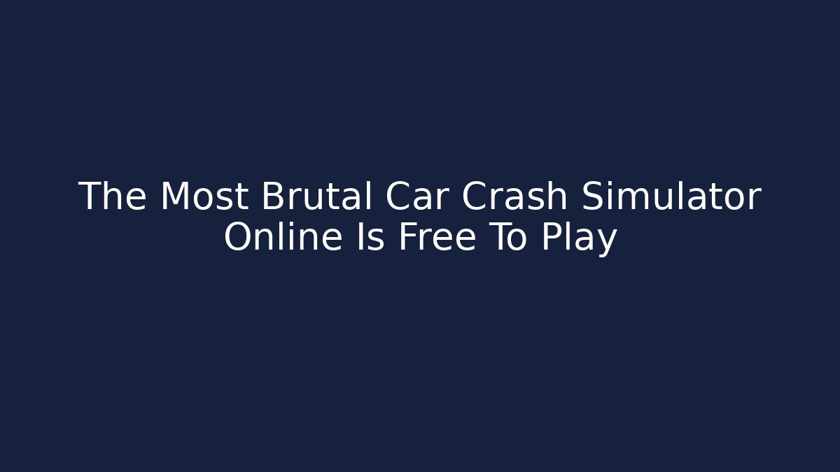 The Most Brutal Car Crash Simulator Online Is Free To Play
