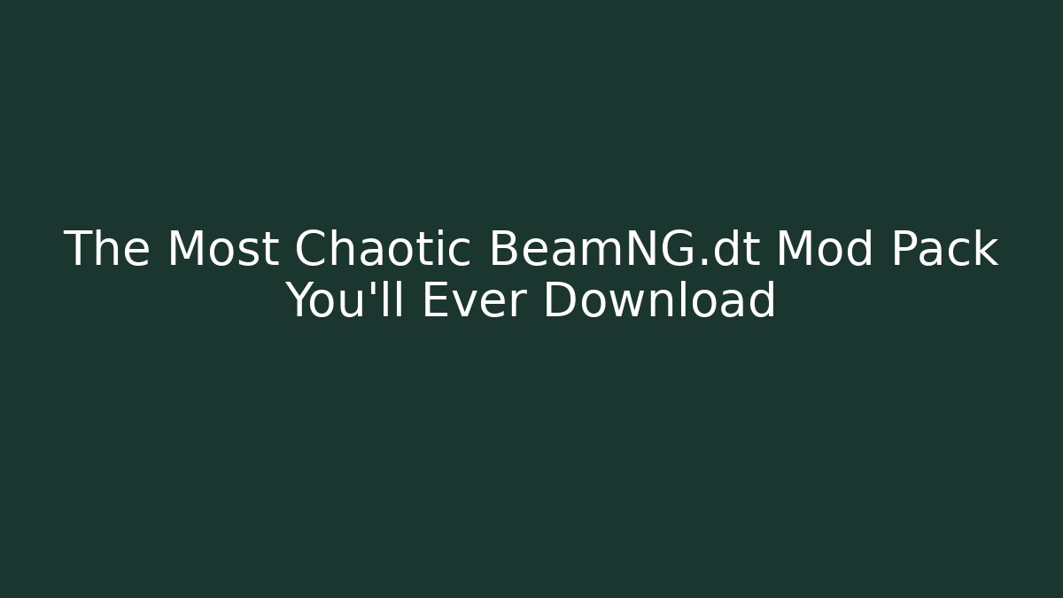 The Most Chaotic BeamNG.dt Mod Pack You'll Ever Download