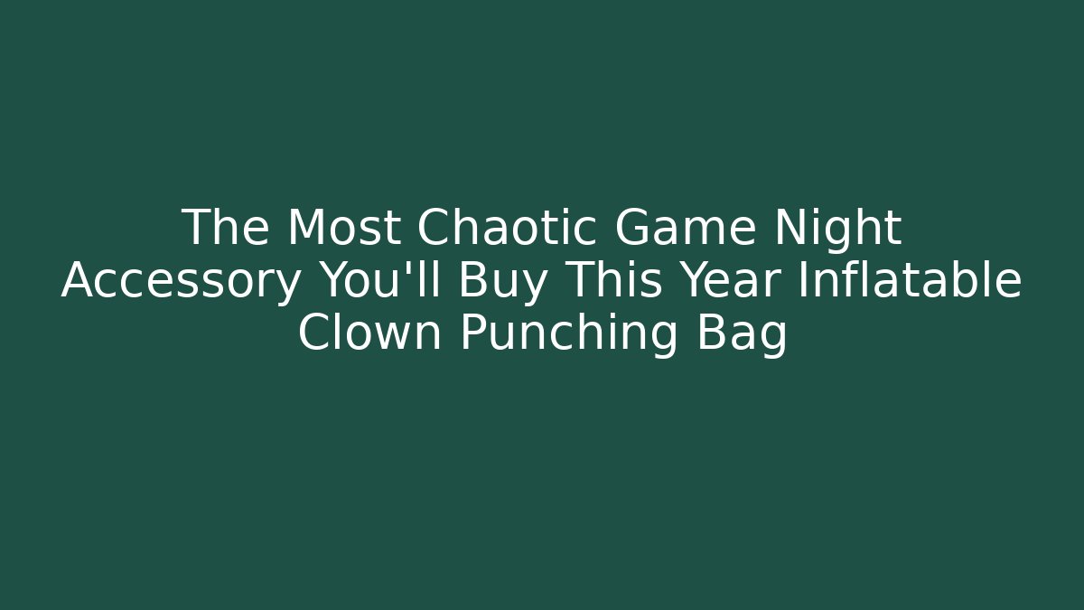 The Most Chaotic Game Night Accessory You'll Buy This Year Inflatable Clown Punching Bag