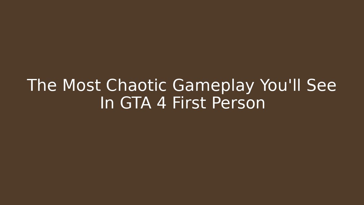 The Most Chaotic Gameplay You’ll See In GTA 4 First Person