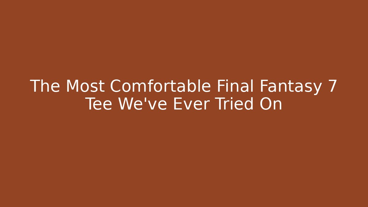 The Most Comfortable Final Fantasy 7 Tee We've Ever Tried On