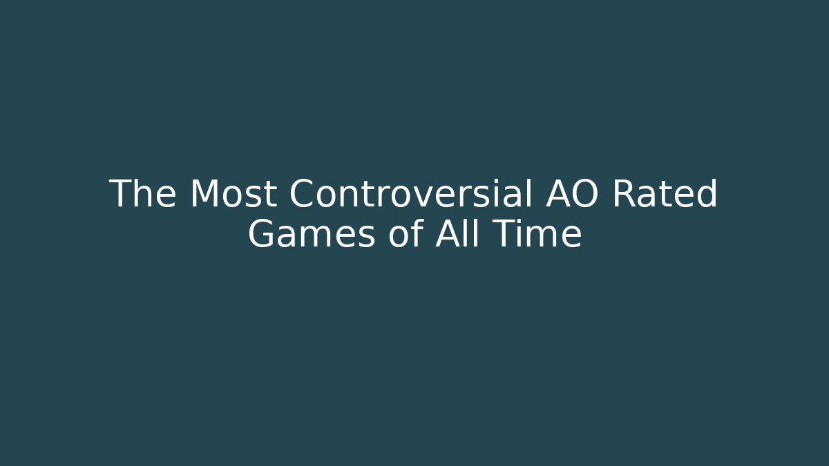 The Most Controversial AO Rated Games of All Time