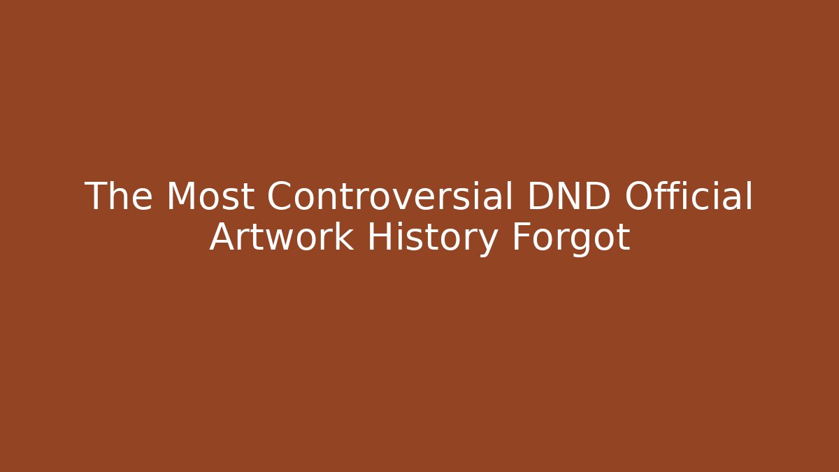 The Most Controversial DND Official Artwork History Forgot