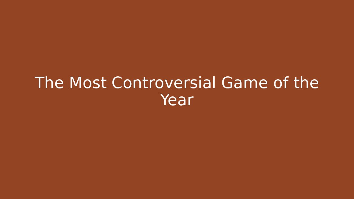 The Most Controversial Game of the Year