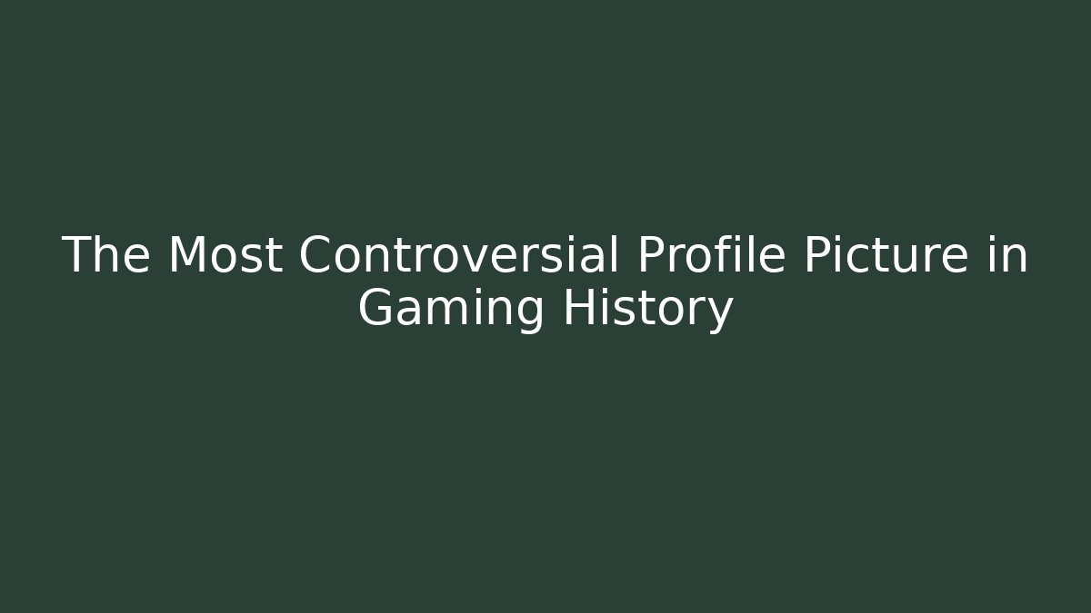 The Most Controversial Profile Picture in Gaming History