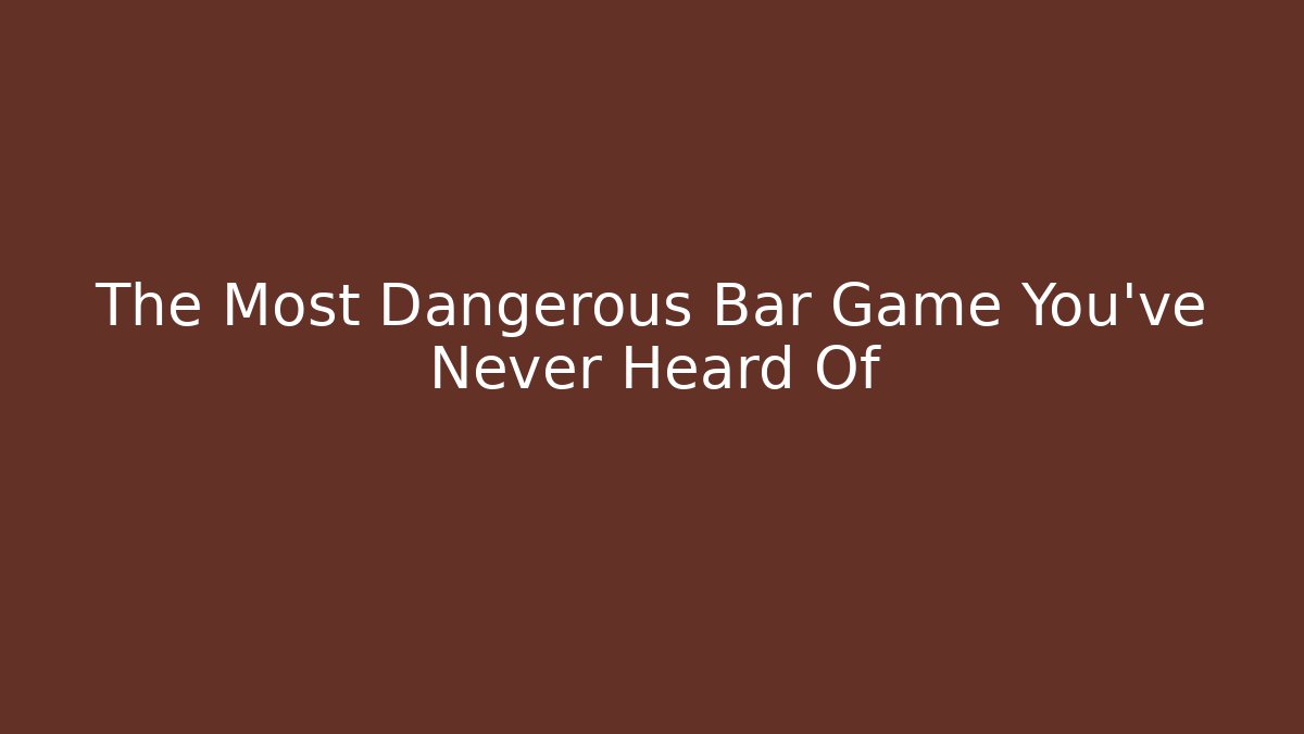 The Most Dangerous Bar Game You’ve Never Heard Of