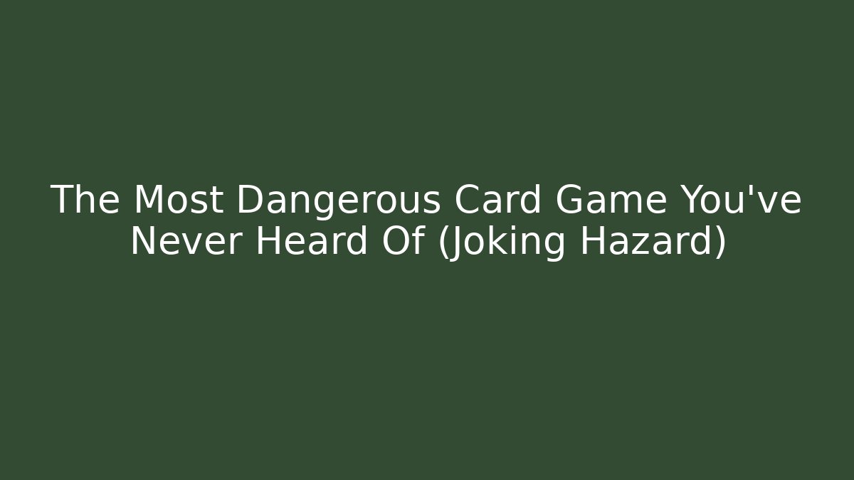 The Most Dangerous Card Game You've Never Heard Of (Joking Hazard)