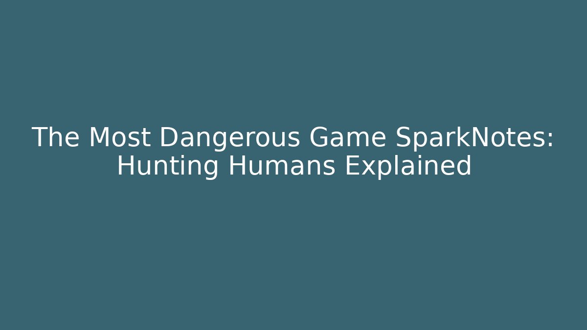 The Most Dangerous Game SparkNotes: Hunting Humans Explained