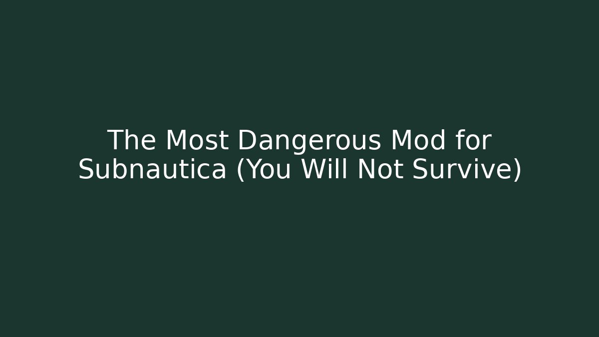 The Most Dangerous Mod for Subnautica (You Will Not Survive)