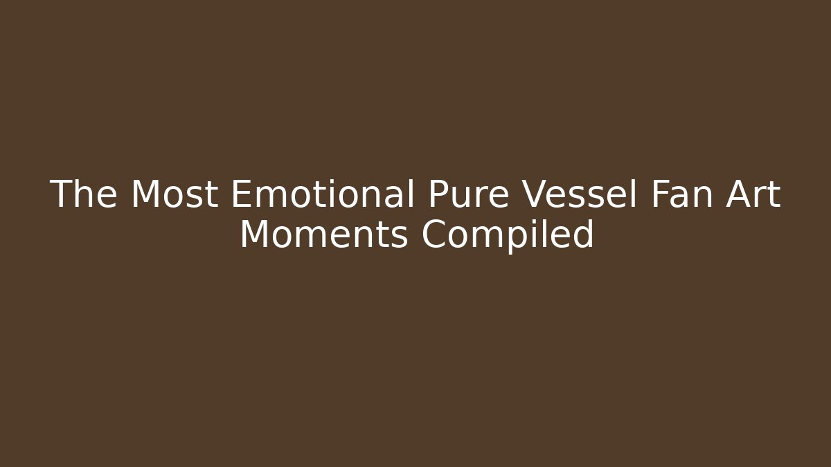 The Most Emotional Pure Vessel Fan Art Moments Compiled