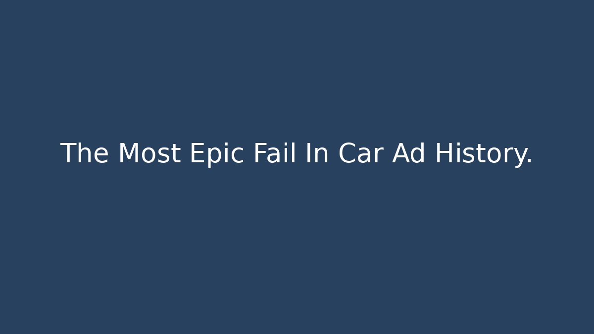 The Most Epic Fail In Car Ad History.