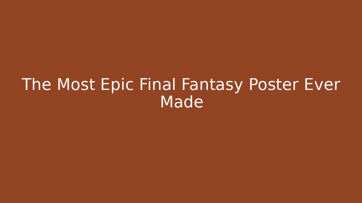 The Most Epic Final Fantasy Poster Ever Made