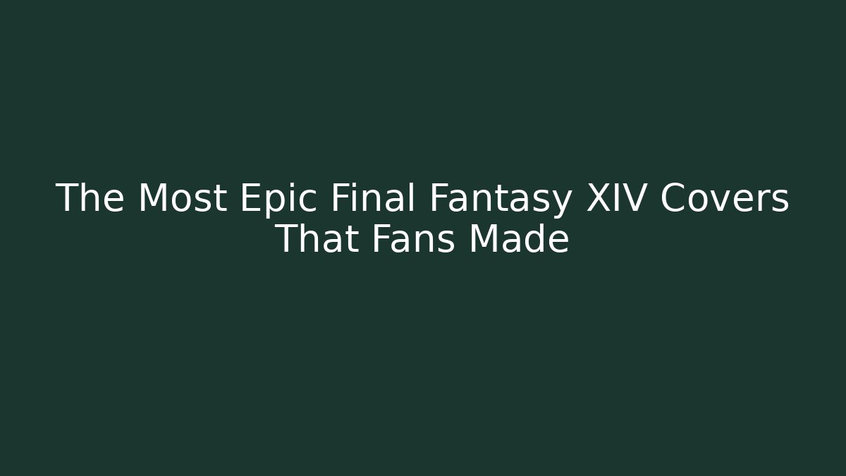 The Most Epic Final Fantasy XIV Covers That Fans Made
