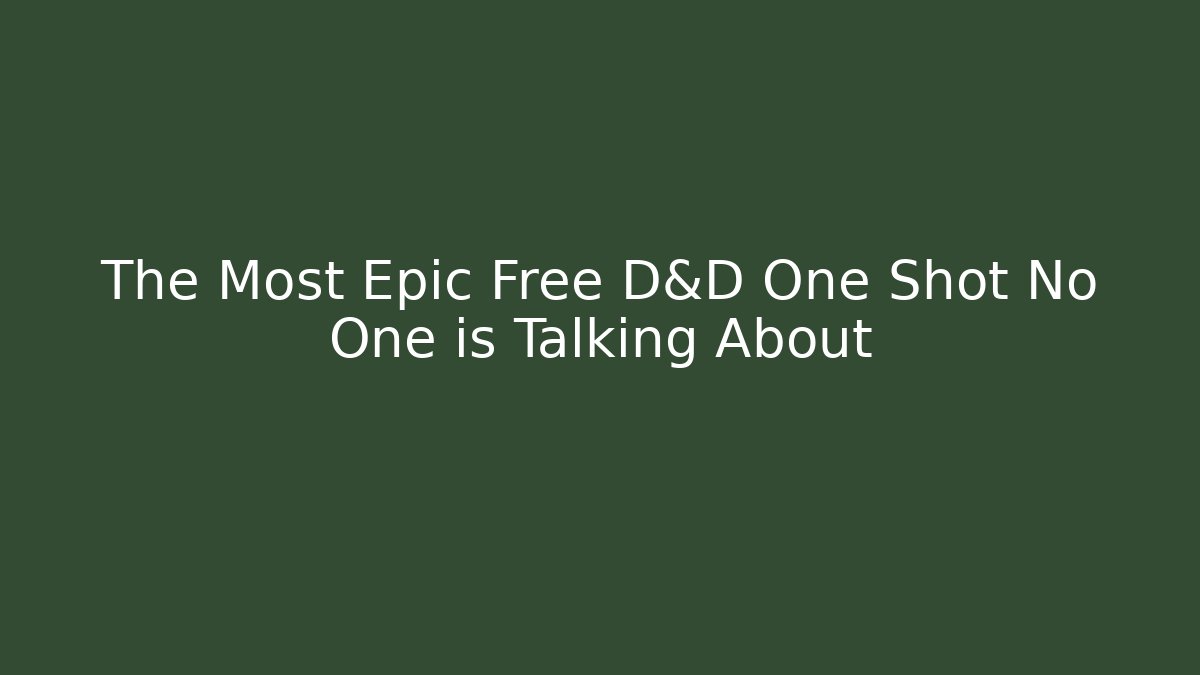 The Most Epic Free D&D One Shot No One is Talking About