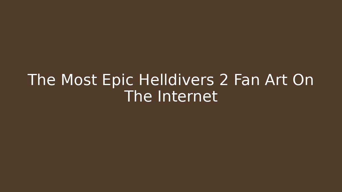 The Most Epic Helldivers 2 Fan Art On The Internet