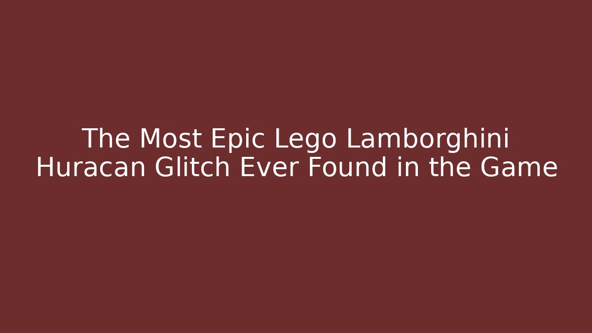 The Most Epic Lego Lamborghini Huracan Glitch Ever Found in the Game