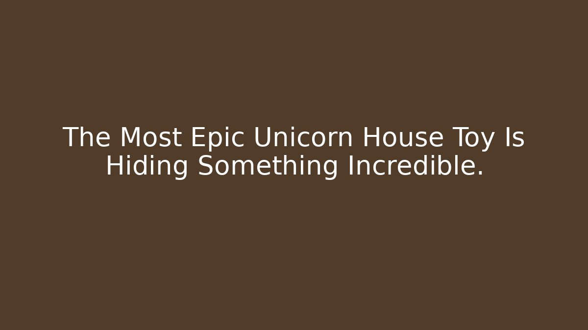The Most Epic Unicorn House Toy Is Hiding Something Incredible.