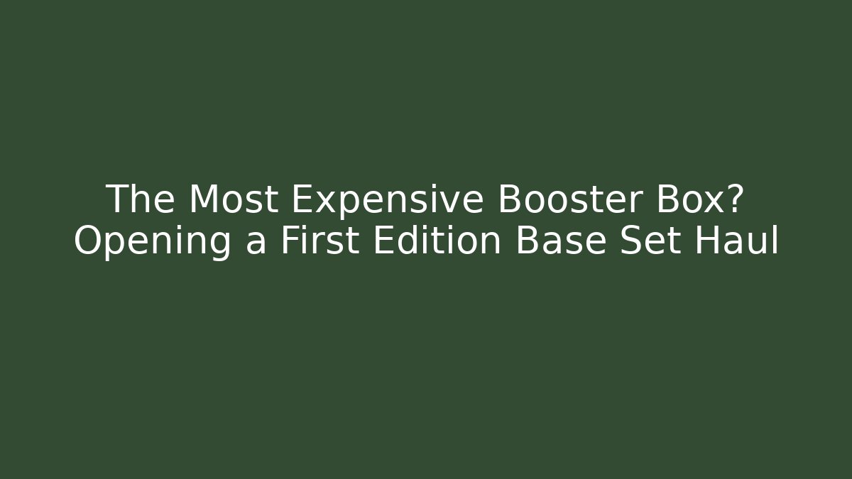 The Most Expensive Booster Box? Opening a First Edition Base Set Haul