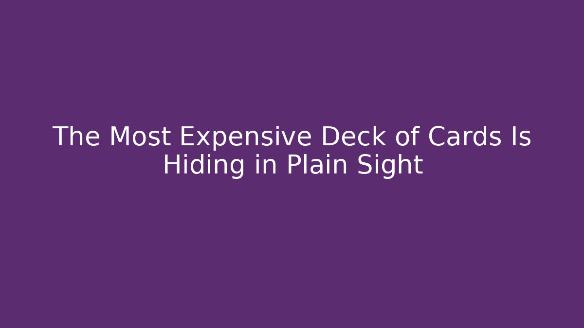 The Most Expensive Deck of Cards Is Hiding in Plain Sight