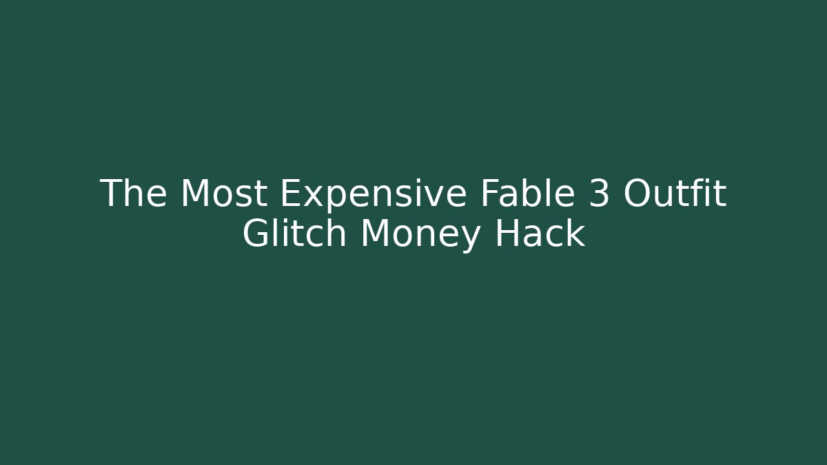 The Most Expensive Fable 3 Outfit Glitch Money Hack