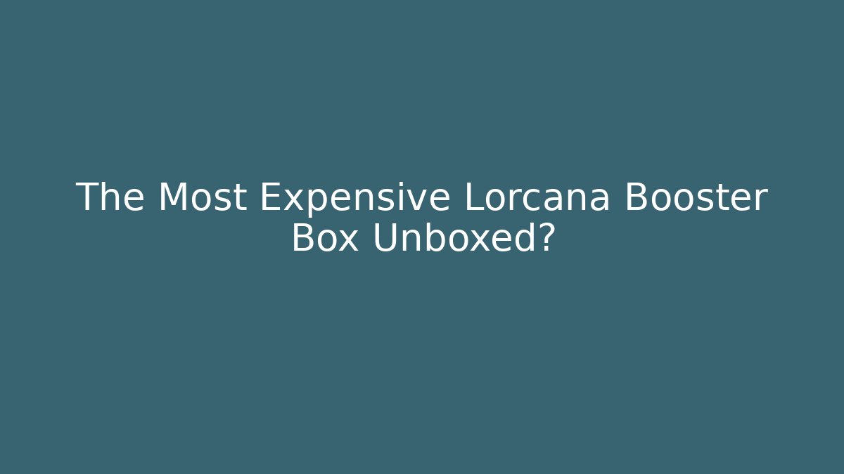 The Most Expensive Lorcana Booster Box Unboxed? - Critter Realm