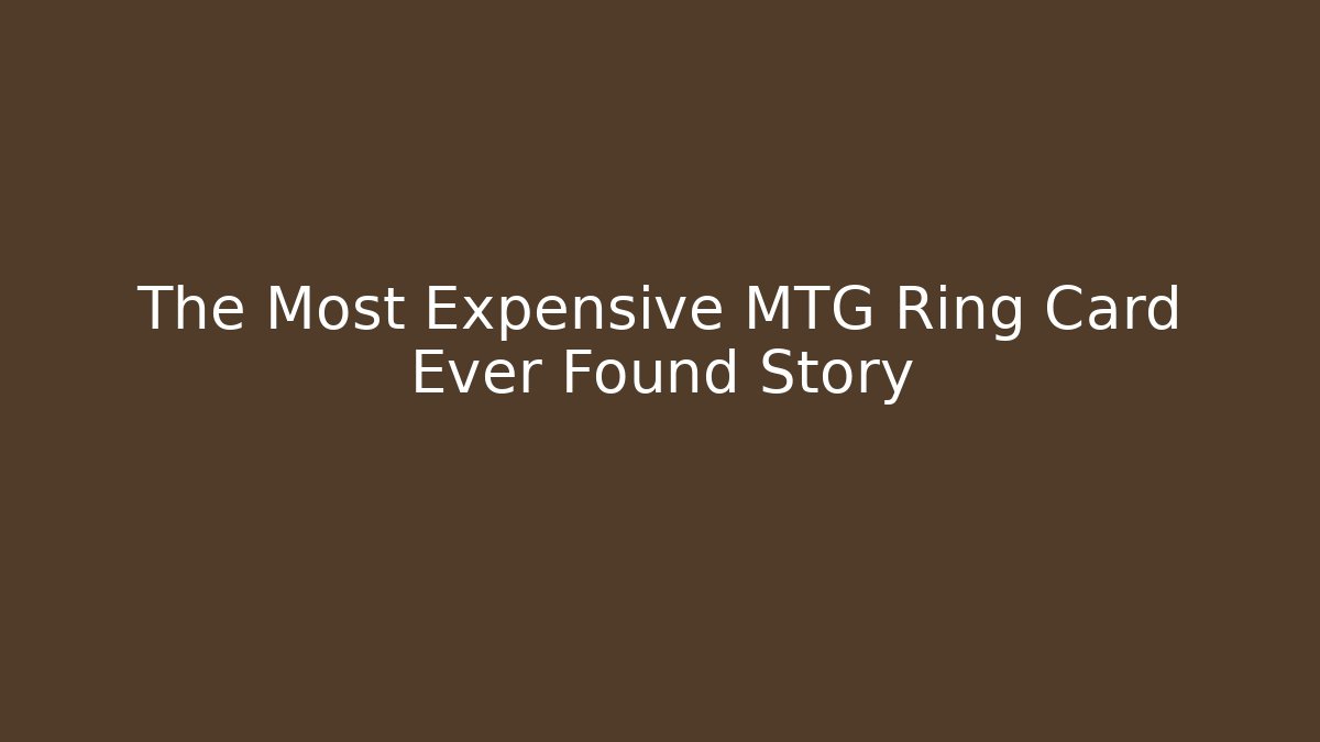The Most Expensive MTG Ring Card Ever Found Story
