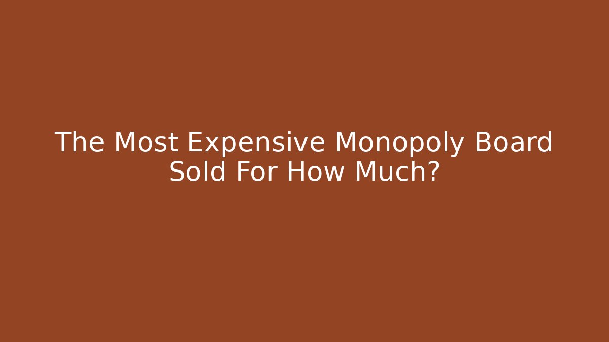 The Most Expensive Monopoly Board Sold For How Much?
