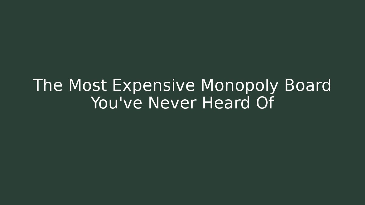 The Most Expensive Monopoly Board You've Never Heard Of