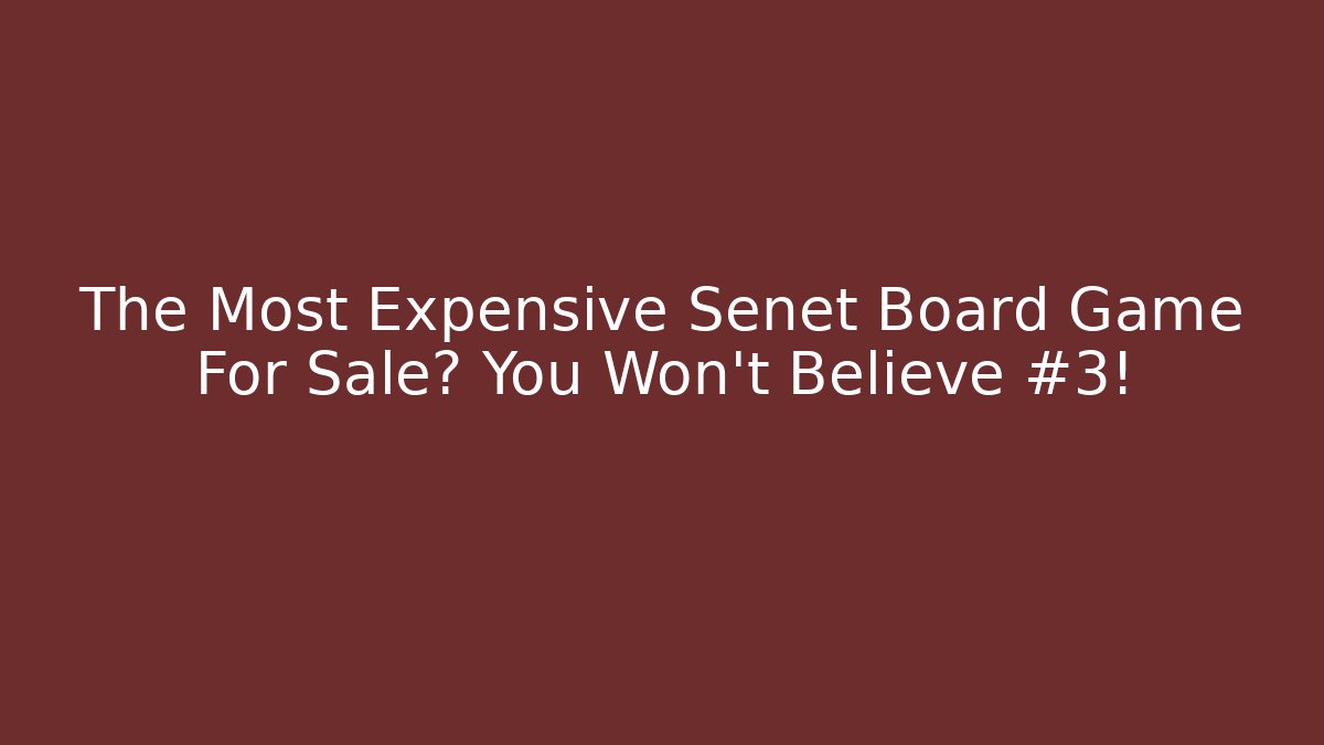 The Most Expensive Senet Board Game For Sale? You Won’t Believe #3!